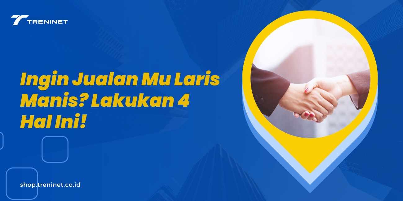 Ingin Jualanmu Laris Manis Lakukan 4 Hal Ini!